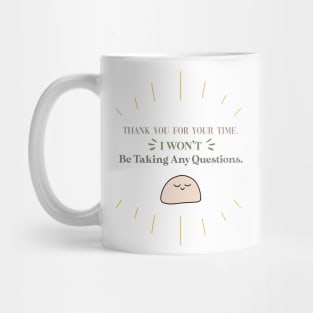 Funny Introvert Quote - Thank you for your time. I won't be taking any questions. Mug